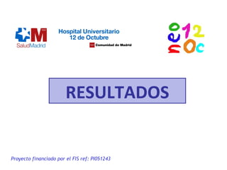 RESULTADOS
Proyecto financiado por el FIS ref: PI051243
 