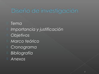    Tema
   Importancia y justificación
   Objetivos
   Marco teórico
   Cronograma
   Bibliografía
   Anexos

                                  5
 