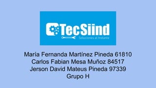 María Fernanda Martínez Pineda 61810
Carlos Fabian Mesa Muñoz 84517
Jerson David Mateus Pineda 97339
Grupo H
 