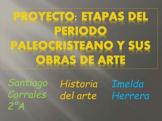 Santiago
Corrales
2°A
Historia
del arte
Imelda
Herrera
 