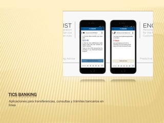 TICS BANKING
Aplicaciones para transferencias, consultas y trámites bancarios en
línea
 