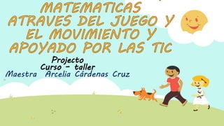 Projecto
Curso – taller
Maestra Arcelia Cárdenas Cruzlo
 