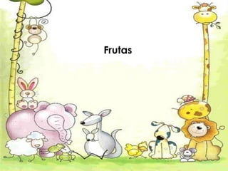 Frutas
 