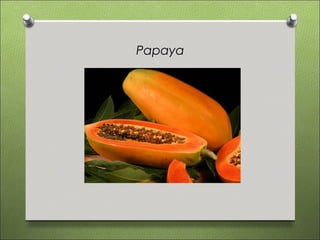 Papaya
 