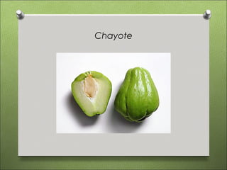 Chayote
 