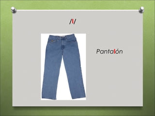 /l/




      Pantalón
 