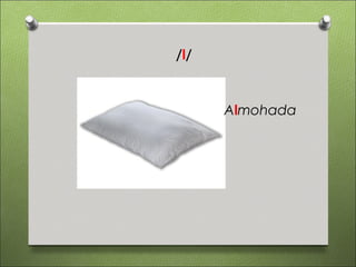 /l/


      Almohada
 