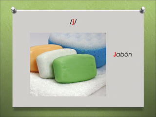 /j/




      Jabón
 