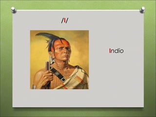 /I/




      Indio
 