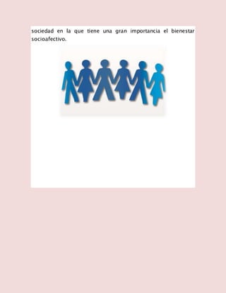 sociedad en la que tiene una gran importancia el bienestar
socioafectivo.
 