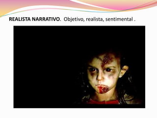 REALISTA NARRATIVO. Objetivo, realista, sentimental .
 