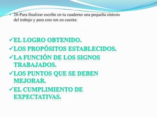  20-Para finalizar escribe en tu cuaderno una pequeña síntesis
  del trabajo y para esto ten en cuenta:
 