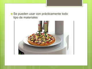  Se pueden usar con prácticamente todo
tipo de materiales
 