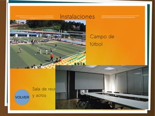 Instalaciones
Campo de
fútbol
Sala de reunión
y actosVOLVER
 