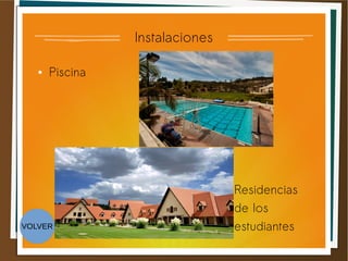 Instalaciones
● Piscina
Residencias
de los
estudiantesVOLVER
 