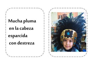 Mucha pluma
en la cabeza
esparcida
con destreza
 