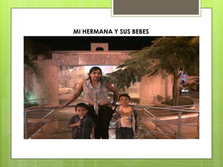 MI HERMANA Y SUS BEBES
 