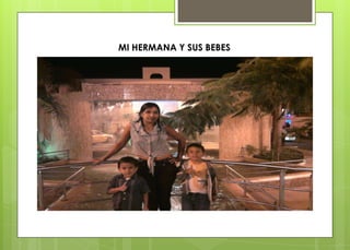 MI HERMANA Y SUS BEBES
 