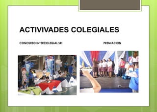 ACTIVIVADES COLEGIALES
CONCURSO INTERCOLEGIAL SRI PREMIACION
 