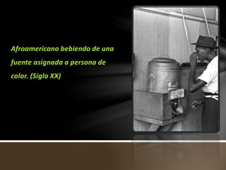 Afroamericano bebiendo de una
fuente asignada a persona de
color. (Siglo XX)
 