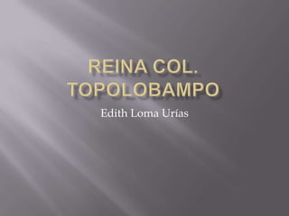 Reina col. topolobampoEdith Loma Urías