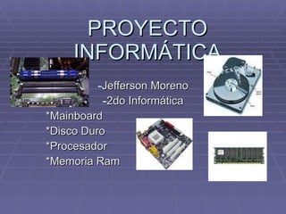 PROYECTO INFORMÁTICA ,[object Object],[object Object],[object Object],[object Object],[object Object],[object Object]
