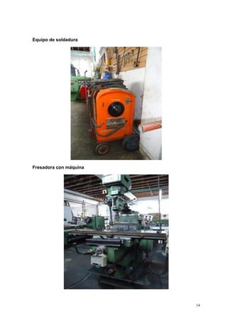 14
Equipo de soldadura
Fresadora con máquina
 