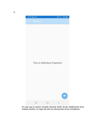 6.
En caso que el usuario necesite ubicarse dentro de las instalaciones de la
entidad, tendrán un mapa del sitio con ubicaciones de los consultorios.
 
