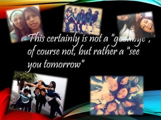 This certainly is not a "goodbye",
of course not, but rather a "see
you tomorrow"
 