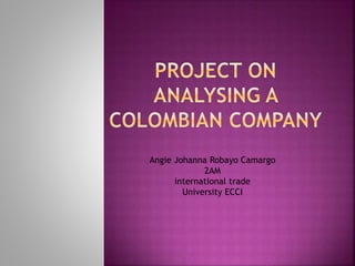 Angie Johanna Robayo Camargo
2AM
international trade
University ECCI
 