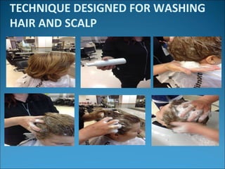 TECHNIQUE DESIGNED FOR WASHING
HAIR AND SCALP
 