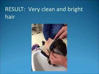 RESULT: Very clean and bright
hair
 