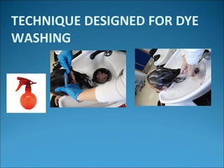 TECHNIQUE DESIGNED FOR DYE
WASHING
 