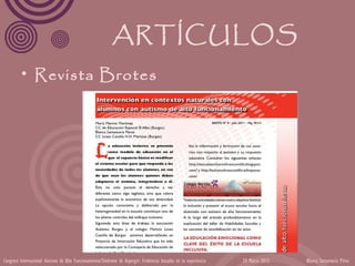 ARTÍCULOS
         • Revista Brotes




Congreso Internacional Autismo de Alto Funcionamiento/Síndrome de Asperger: Evidencias basadas en la experiencia   24 Marzo 2012   Blanca Santamaría Pérez
 