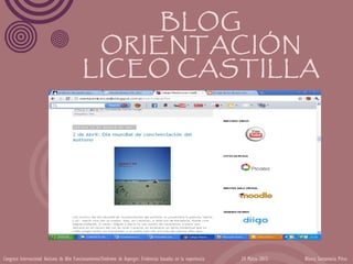 BLOG
                                             ORIENTACIÓN
                                            LICEO CASTILLA




Congreso Internacional Autismo de Alto Funcionamiento/Síndrome de Asperger: Evidencias basadas en la experiencia   24 Marzo 2012   Blanca Santamaría Pérez
 