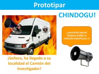 Prototipar
¡¡¡NUESTRO GRUPO
TRABAJA SOBRE LA
FUNCIÓN ENDOTELIAL !!!
¡Señora, ha llegado a su
localidad el Camión del
Inves...