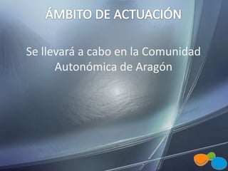 Se llevará a cabo en la Comunidad
Autonómica de Aragón
 