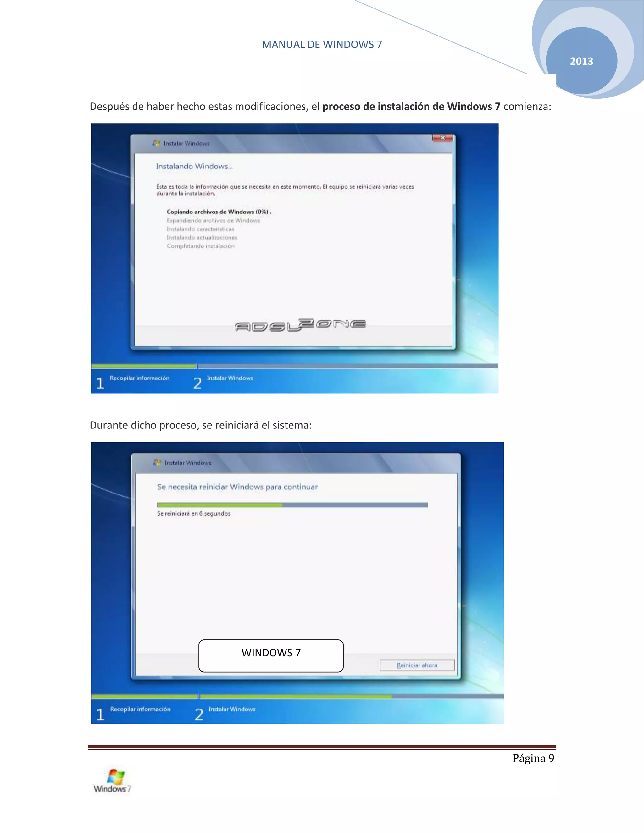 MANUAL DE WINDOWS 7
Página 9
2013
Después de haber hecho estas modificaciones, el proceso de instalación de Windows 7 comienza:
Durante dicho proceso, se reiniciará el sistema:
WINDOWS 7
 