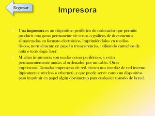 Regresar





Una impresora es un dispositivo periférico de ordenador que permite
producir una gama permanente de textos o gráficos de documentos
almacenados en formato electrónico, imprimiéndolos en medios
físicos, normalmente en papel o transparencias, utilizando cartuchos de
tinta o tecnología láser.
Muchas impresoras son usadas como periféricos, y están
permanentemente unidas al ordenador por un cable. Otras
impresoras, llamadas impresoras de red, tienen una interfaz de red interno
(típicamente wireless o ethernet), y que puede servir como un dispositivo
para imprimir en papel algún documento para cualquier usuario de la red.

 
