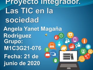 Grupo:
M1C3G21-076
Fecha: 21 de
junio de 2020
Angela Yanet Magaña
Rodríguez
 