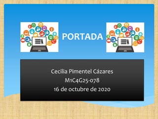 PORTADA
Cecilia Pimentel Cázares
M1C4G25-078
16 de octubre de 2020
 