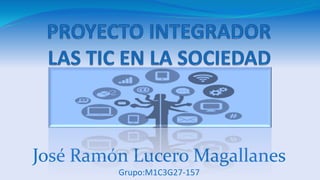 José Ramón Lucero Magallanes
Grupo:M1C3G27-157
 