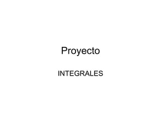 Proyecto INTEGRALES 