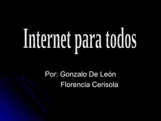 Por: Gonzalo De León Florencia Cerisola Internet para todos 