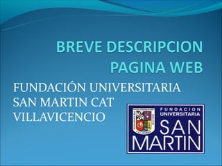 FUNDACIÓN UNIVERSITARIA
SAN MARTIN CAT
VILLAVICENCIO
 