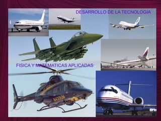 DESARROLLO DE LA TECNOLOGIA FISICA Y MATEMATICAS APLICADAS