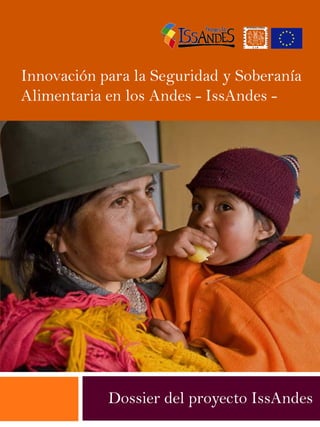 Innovación para la Seguridad y Soberanía
Alimentaria en los Andes - IssAndes -




            Dossier del proyecto IssAndes
 