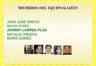   JUAN JOSE GRECO  BELKIS GOMEZ  JOHNNY LARREA PLÚA NATALIA CRESPO  BORIS GOMEZ 