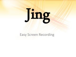 Jing   Jing Project
Easy Screen Recording
 