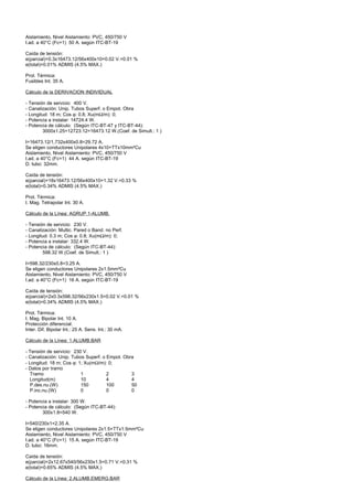 Aislamiento, Nivel Aislamiento: PVC, 450/750 V
I.ad. a 40°C (Fc=1) 50 A. según ITC-BT-19

Caída de tensión:
e(parcial)=0.3x16473.12/56x400x10=0.02 V.=0.01 %
e(total)=0.01% ADMIS (4.5% MAX.)

Prot. Térmica:
Fusibles Int. 35 A.

Cálculo de la DERIVACION INDIVIDUAL

- Tensión de servicio: 400 V.
- Canalización: Unip. Tubos Superf. o Empot. Obra
- Longitud: 18 m; Cos ϕ: 0.8; Xu(mΩ/m): 0;
- Potencia a instalar: 14724.4 W.
- Potencia de cálculo: (Según ITC-BT-47 y ITC-BT-44):
        3000x1.25+12723.12=16473.12 W.(Coef. de Simult.: 1 )

I=16473.12/1,732x400x0.8=29.72 A.
Se eligen conductores Unipolares 4x10+TTx10mm²Cu
Aislamiento, Nivel Aislamiento: PVC, 450/750 V
I.ad. a 40°C (Fc=1) 44 A. según ITC-BT-19
D. tubo: 32mm.

Caída de tensión:
e(parcial)=18x16473.12/56x400x10=1.32 V.=0.33 %
e(total)=0.34% ADMIS (4.5% MAX.)

Prot. Térmica:
I. Mag. Tetrapolar Int. 30 A.

Cálculo de la Línea: AGRUP.1-ALUMB.

- Tensión de servicio: 230 V.
- Canalización: Multic. Pared o Band. no Perf.
- Longitud: 0.3 m; Cos ϕ: 0.8; Xu(mΩ/m): 0;
- Potencia a instalar: 332.4 W.
- Potencia de cálculo: (Según ITC-BT-44):
        598.32 W.(Coef. de Simult.: 1 )

I=598.32/230x0.8=3.25 A.
Se eligen conductores Unipolares 2x1.5mm²Cu
Aislamiento, Nivel Aislamiento: PVC, 450/750 V
I.ad. a 40°C (Fc=1) 16 A. según ITC-BT-19

Caída de tensión:
e(parcial)=2x0.3x598.32/56x230x1.5=0.02 V.=0.01 %
e(total)=0.34% ADMIS (4.5% MAX.)

Prot. Térmica:
I. Mag. Bipolar Int. 10 A.
Protección diferencial:
Inter. Dif. Bipolar Int.: 25 A. Sens. Int.: 30 mA.

Cálculo de la Línea: 1.ALUMB.BAR

- Tensión de servicio: 230 V.
- Canalización: Unip. Tubos Superf. o Empot. Obra
- Longitud: 18 m; Cos ϕ: 1; Xu(mΩ/m): 0;
- Datos por tramo
  Tramo                   1           2         3
  Longitud(m)             10          4         4
  P.des.nu.(W)            150         100       50
  P.inc.nu.(W)            0           0         0

- Potencia a instalar: 300 W.
- Potencia de cálculo: (Según ITC-BT-44):
        300x1.8=540 W.

I=540/230x1=2.35 A.
Se eligen conductores Unipolares 2x1.5+TTx1.5mm²Cu
Aislamiento, Nivel Aislamiento: PVC, 450/750 V
I.ad. a 40°C (Fc=1) 15 A. según ITC-BT-19
D. tubo: 16mm.

Caída de tensión:
e(parcial)=2x12.67x540/56x230x1.5=0.71 V.=0.31 %
e(total)=0.65% ADMIS (4.5% MAX.)

Cálculo de la Línea: 2.ALUMB.EMERG.BAR
 